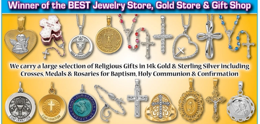 Come in and see our wide selection of beautiful jewelry. We carry a wide variety of Religious Medals & Crosses, including Saints, Baptism, Holy Communion & Confirmation in Sterling Silver, 14k Gold & 14k White Gold!  Thanks for Voting us BEST Jewelry Store of 2023 in the Daily Breeze Reader's Choice Awards! We REALLY value you, our loyal customers!